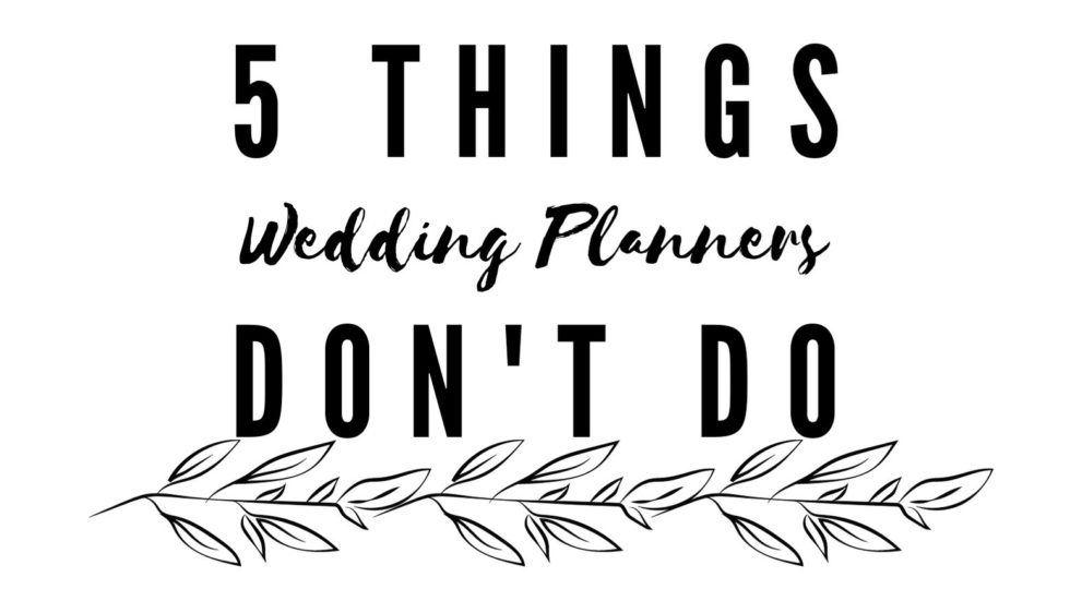 5 Things Wedding Planners Don’t Do